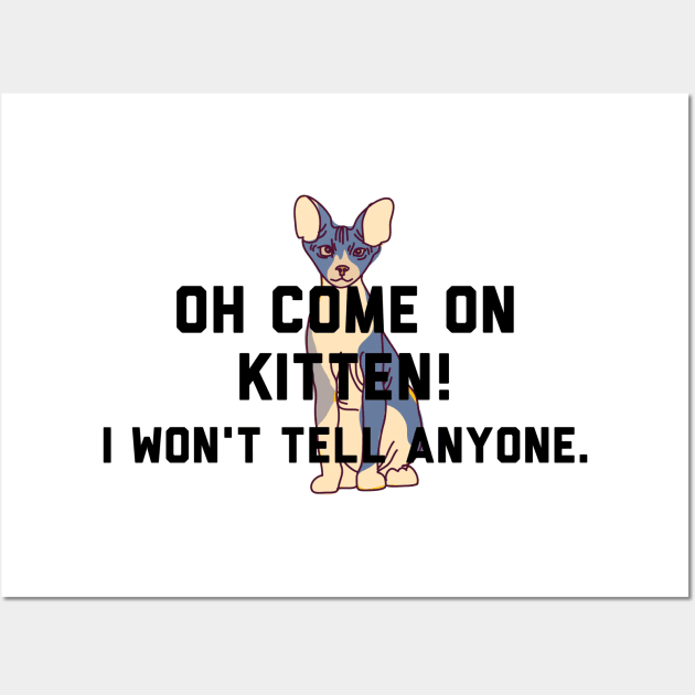 Oh come on Kitten, I won't tell anyone - Letterkenny Wall Art by PincGeneral